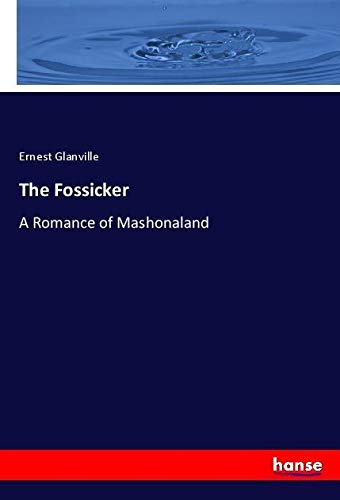 The Fossicker: A Romance of Mashonaland