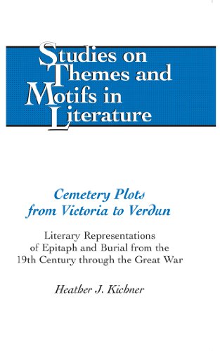 Cemetery Plots from Victoria to Verdun: Literary Representations of Epitaph and Burial from the 19th Century through the Great War (Studies on Themes and Motifs in Literature)