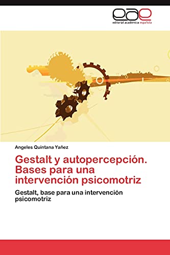 Gestalt y autopercepción. Bases para una intervención psicomotriz: Gestalt, base para una intervención psicomotriz