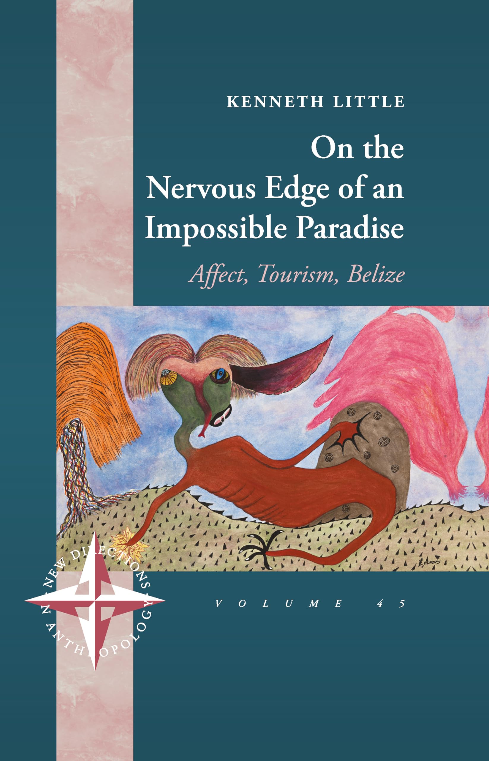 On the Nervous Edge of an Impossible Paradise: Affect, Tourism, Belize (New Directions in Anthropology, 45)