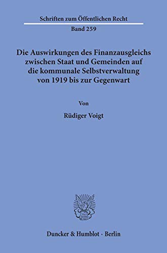 Die Auswirkungen des Finanzausgleichs zwischen Staat und Gemeinden auf die kommunale Selbstverwaltung von 1919 bis zur Gegenwart. (Schriften zum Öffentlichen Recht; SÖR 259)