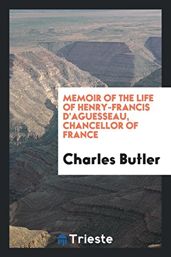 Memoir of the Life of Henry-Francis D'Aguesseau, Chancellor of France