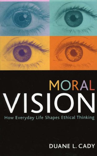 Moral Vision: How Everyday Life Shapes Ethical Thinking (STUDIES IN SOCIAL, POLITICAL, AND LEGAL PHILOSOPHY)