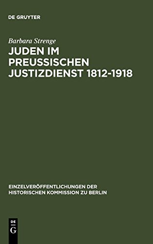 Juden im preußischen Justizdienst 1812-1918: Der Zugang zu den juristischen Berufen als Indikator der gesellschaftlichen Emanzipation ... Historischen Kommission zu Berlin, Band 81)