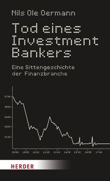 Tod eines Investmentbankers: Eine Sittengeschichte der Finanzbranche