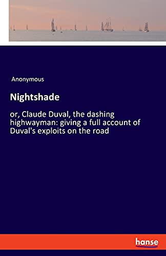 Nightshade: or, Claude Duval, the dashing highwayman: giving a full account of Duval's exploits on the road