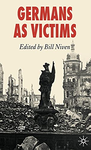 Germans as Victims: Remembering the Past in Contemporary Germany