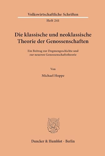 Die klassische und neoklassische Theorie der Genossenschaften. Ein Beitrag zur Dogmengeschichte und zur neueren Genossenschaftstheorie. (Volkswirtschaftliche Schriften; VWS 241)