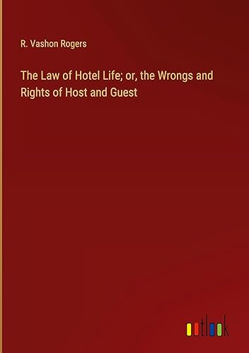The Law of Hotel Life; or, the Wrongs and Rights of Host and Guest