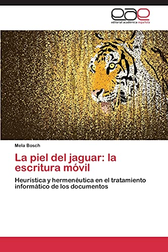 La piel del jaguar: la escritura móvil: Heurística y hermenéutica en el tratamiento informático de los documentos