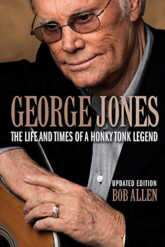 Bob Allen George Jones, The Life And Times Of A Honky Tonk Legend, Updated Edition