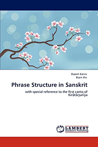 Phrase Structure in Sanskrit: with special reference to the first canto of Kirātārjunīya: with special reference to the first canto of Kiratarjuniya