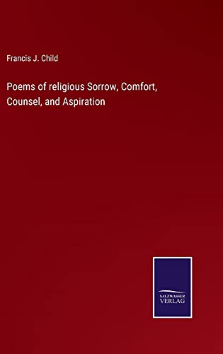 Poems of religious Sorrow, Comfort, Counsel, and Aspiration