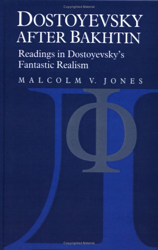 Dostoyevsky after Bakhtin: Readings in Dostoyevsky's Fantastic Realism