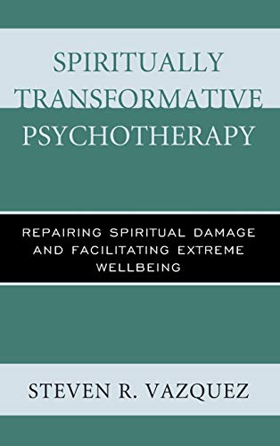 Spiritually Transformative Psychotherapy: Repairing Spiritual Damage and Facilitating Extreme Wellbeing