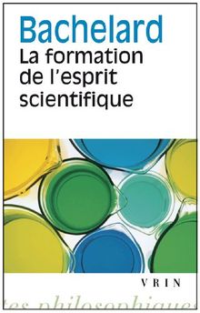 La formation de l'esprit scientifique : contribution à une psychanalyse de la connaissance objective