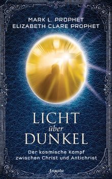 Licht über Dunkel: Der kosmische Kampf zwischen Christ und Antichrist