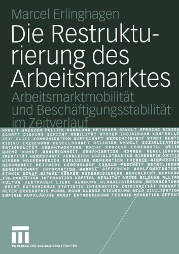 Die Restrukturierung des Arbeitsmarktes: Arbeitsmarktmobilität und Beschäftigungsstabilität im Zeitverlauf (German Edition)