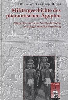 Militärgeschichte des pharaonischen Ägypten: Altägypten und seine Nachbarkulturen im Spiegel der aktuellen Forschung (Krieg in der Geschichte)