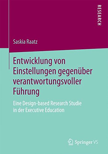 Entwicklung von Einstellungen gegenüber verantwortungsvoller Führung: Eine Design-based Research Studie in der Executive Education