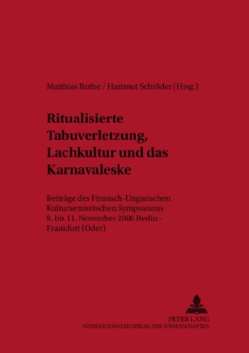 Ritualisierte Tabuverletzung, Lachkultur und das Karnevaleske: Beiträge des Finnisch-Ungarischen Kultursemiotischen Symposiums 9. bis 11. November ... (Oder) (Studien zur Ethik in Ostmitteleuropa)
