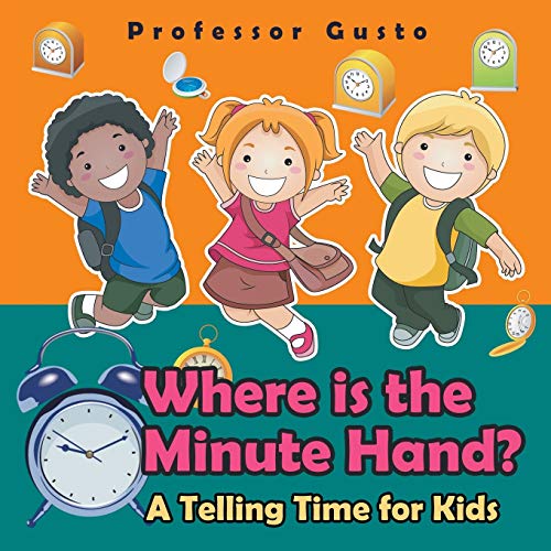 Professor Gusto Where Is The Minute Hand?- A Telling Time Book For Kids