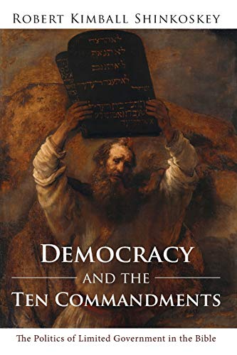 Democracy and the Ten Commandments: The Politics of Limited Government in the Bible