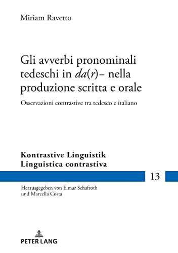 Gli avverbi pronominali tedeschi in «da(r)-» nella produzione scritta e orale: Osservazioni contrastive tra tedesco e italiano (Kontrastive Linguistik / Linguistica Contrastiva, Band 13)