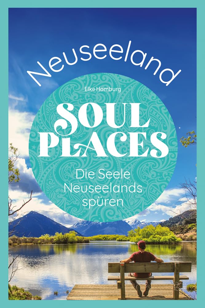 Elke Homburg Soul Places Neuseeland – Die Seele Neuseelands Spüren