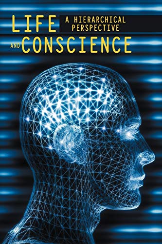 Life and Conscience: A hierarchical perspective