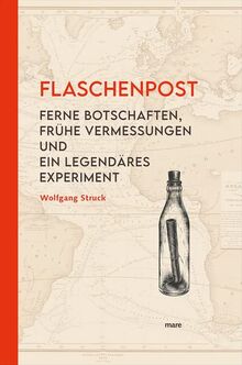 Flaschenpost: Ferne Botschaften, frühe Vermessungen und ein legendäres Experiment