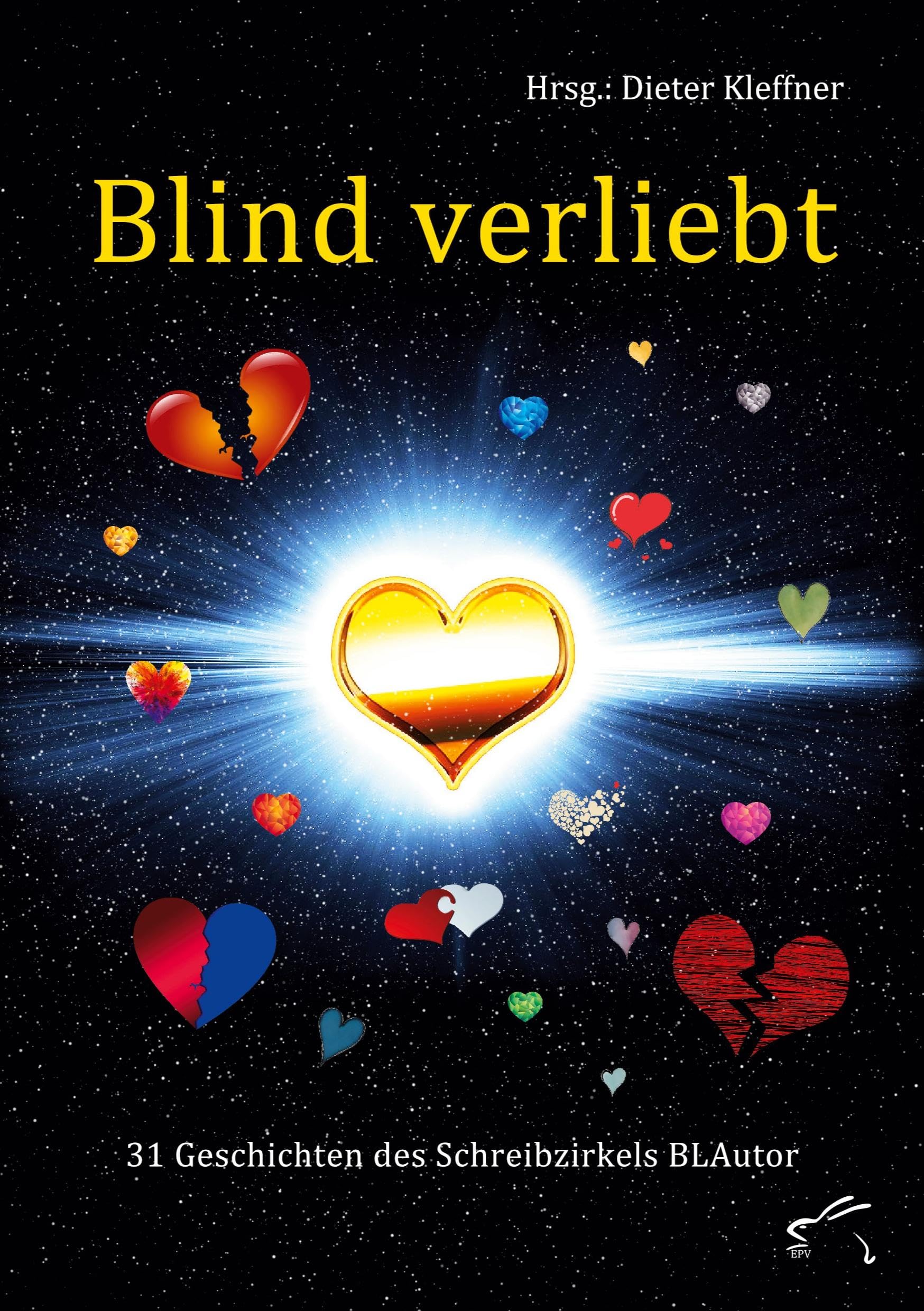 Blind verliebt: 31 Geschichten des Schreibzirkels BLAutor