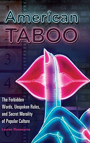 American Taboo: The Forbidden Words, Unspoken Rules, and Secret Morality of Popular Culture