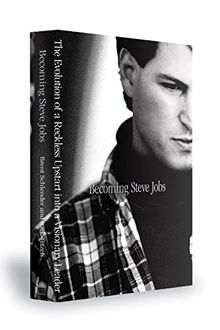 Becoming Steve Jobs (EXP): The Evolution of a Reckless Upstart into a Visionary Leader