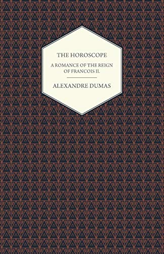 The Horoscope - A Romance of the Reign of Francois II.