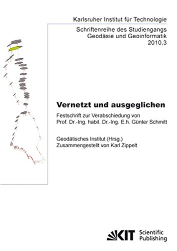 Vernetzt und ausgeglichen: Festschrift zur Verabschiedung von Prof. Dr.-Ing. habil. Dr.-Ing. E.h. Günter Schmitt (Schriftenreihe des Studiengangs Geodäsie und Geoinformatik)