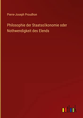 Philosophie der Staatso¿konomie oder Nothwendigkeit des Elends