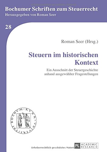 Steuern im historischen Kontext: Ein Ausschnitt der Steuergeschichte anhand ausgewählter Fragestellungen (Bochumer Schriften zum Steuerrecht)
