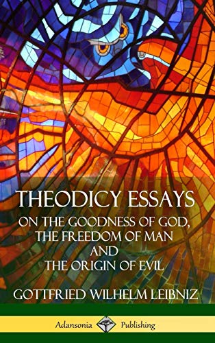 Leibniz, Gottfried Wilhelm Theodicy Essays, On The Goodness Of God, The Freedom Of Man And The Origin Of Evil (Hardcover)