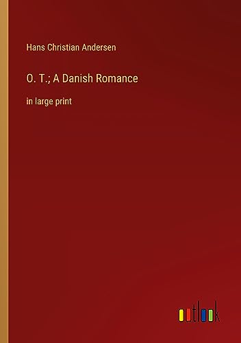 O. T.; A Danish Romance: in large print