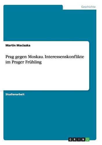Prag gegen Moskau. Interessenskonflikte im Prager Frühling