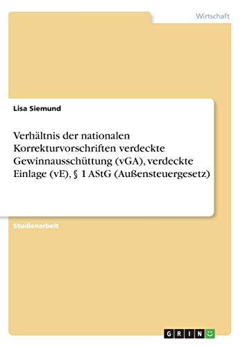 Verhältnis der nationalen Korrekturvorschriften verdeckte Gewinnausschüttung (vGA), verdeckte Einlage (vE), § 1 AStG (Außensteuergesetz)
