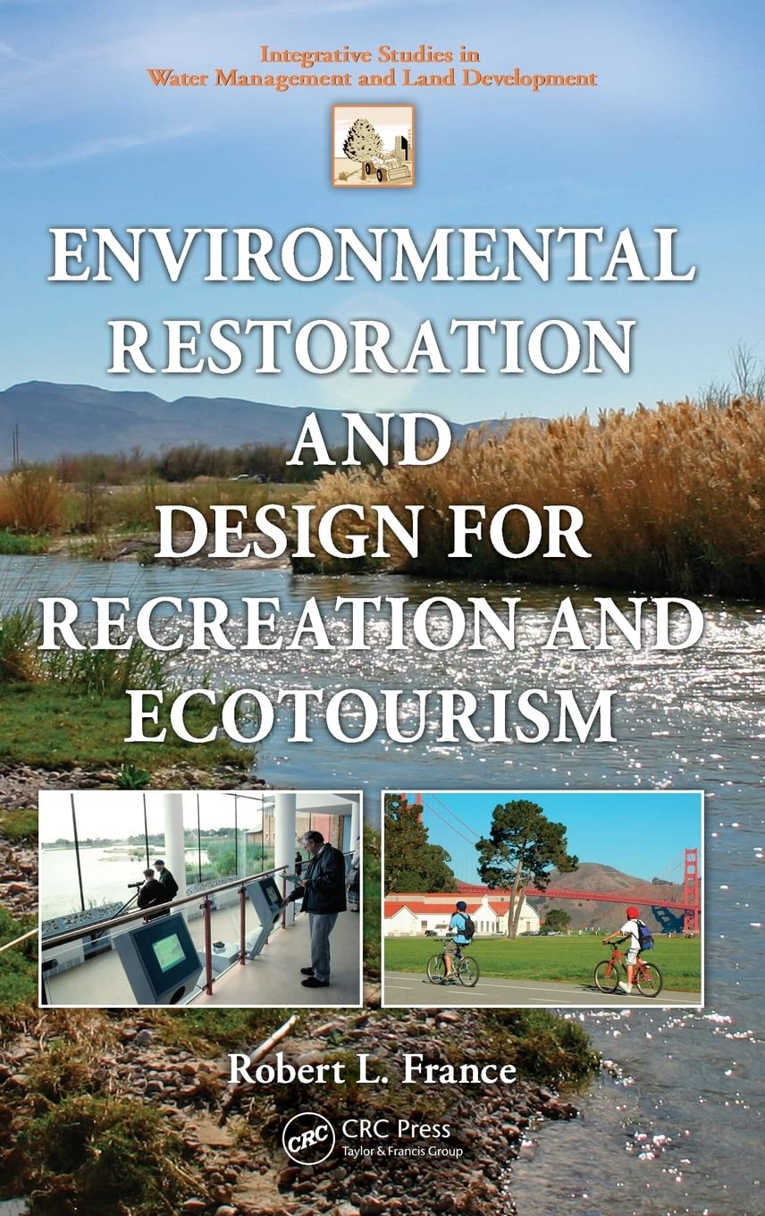 France, Robert L. Environmental Restoration And Design For Recreation And Ecotourism (Integrative Studies In Water Management And Land Development)