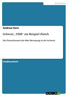 Schweiz "1968" am Beispiel Zürich: Die Protestformen der 68er Bewegung in der Schweiz