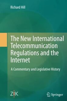 The New International Telecommunication Regulations and the Internet: A Commentary and Legislative History