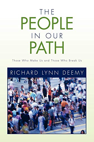 THE PEOPLE IN OUR PATH: Those Who Make Us and Those Who Break Us