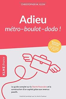 Adieu métro - boulot - dodo !: Le guide complet sur la liberté financière et la construction d'un capital grâce aux revenus passifs