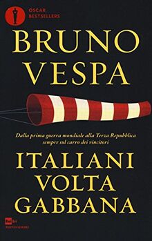 Italiani voltagabbana. Dalla prima guerra mondiale alla Terza Repubblica sempre sul carro dei vincitori (Oscar bestsellers)