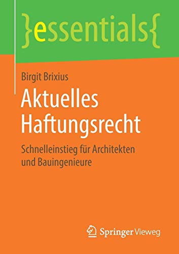 Aktuelles Haftungsrecht: Schnelleinstieg für Architekten und Bauingenieure (essentials)
