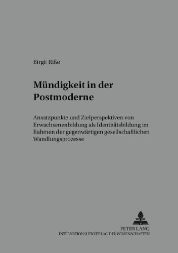 Mündigkeit in der Postmoderne: Ansatzpunkte und Zielperspektiven von Erwachsenenbildung als Identitätsbildung im Rahmen der gegenwärtigen ... /Work -Technology - Organization - Society)